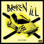 BROKEN ILL (Explicit)