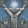 I Will Bless Your Name