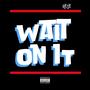 Wait On It (Explicit)