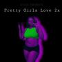 Pretty Girls Love 2x (Explicit)