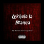 Lekholo La Banna (feat. Chereh Sputswe) [Explicit]