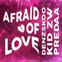 Afraid Of Love (feat. Denzskoo & Kid ZW) [Explicit]