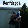 Dorfdeppä (Extended Version)