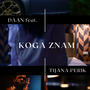 KOGA ZNAM (feat. Tijana Perik)