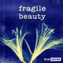 Fragile Beauty