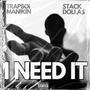 I Need It (feat. Stack Dollas) [Explicit]