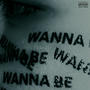Wanna Be (Explicit)
