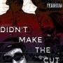 Didn't Make The Cut (feat. J'Andre & Pilot Mel) [Explicit]