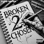 BROKEN 2 CHOSEN (Explicit)