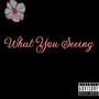 What You Seeing (Explicit)