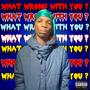 What Wrong With You? (Explicit)