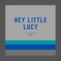 Hey Little Lucy