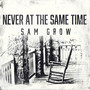 Never at the Same Time (Explicit)