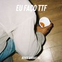 Eu Faço Ttf (Explicit)