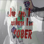 She Go Hate When Im Sober (Explicit)