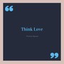 Think Love