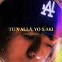 Tu X Allá, Yo X Aki (Explicit)