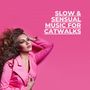 Slow & Sensual Music for Catwalks: Elegant House Music for Modeling