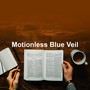 Motionless Blue Veil