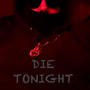 Die Tonight (Explicit)