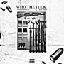 Who The **** (feat. OTS Tayy) [Explicit]