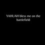 Yahuah Bless Me on the Battlefield