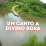 UM CANTO A DIVINO ROSA