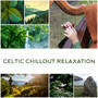 Celtic Chillout Relaxation (Magical Green Oasis, Irish Serenity)