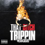 That ***** Trippin (Explicit)