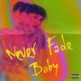 Never Fade Baby (Explicit)