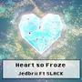 Heart So Froze (feat. Slack)