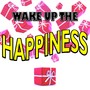 Wake up the Happiness