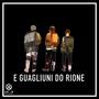 E GUAGLIUNI DO RIONE (Explicit)