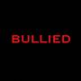 BULLIED (Explicit)