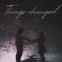 Things Changed (Explicit)