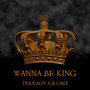 Wanna Be King