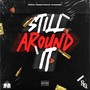 Still Around It (Explicit)