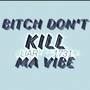 B**** Don‘t Kill Ma Vibe