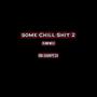 Some Chill **** 2 (Raw Mix)