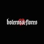 Boleros & Flores