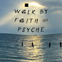 Walk by Faith & Psyche (Explicit)