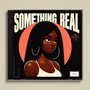 Something Real (Explicit)