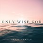 Only Wise God (Live)