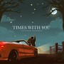 Times With You