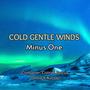 Cold Gentle Winds (Minus One)