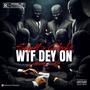 WTF DEY ON (feat. Snip4) [Explicit]