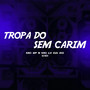 Tropa do Sem Carim (Explicit)