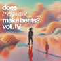 Does Trespeace Make Beats? Vol. IV