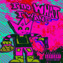 I DO WHAT I WANT (Explicit)