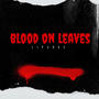 Blood on leaves (Explicit)